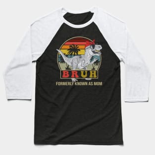 Bruh Formerly Known As Mom Dinosaur Baseball T-Shirt